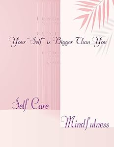 SELF CARE & MINDFULNESS JOURNAL FOR WOMEN: A Uniqe Guide to Practicing Self-Care with Mindfulness by Atilla TUTUK