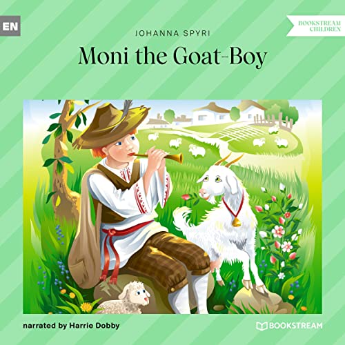 Moni the Goat-Boy by Johanna Spyri