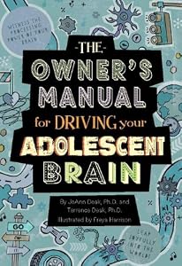 The Owner's Manual For Driving Your Adolescent Brain by Dr. JoAnn Deak