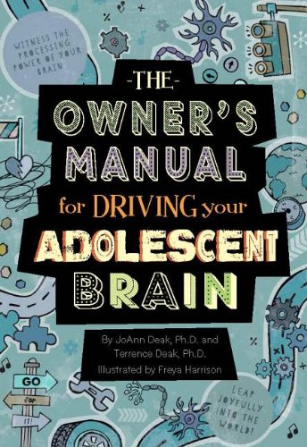The Owner's Manual For Driving Your Adolescent Brain by Dr. JoAnn Deak