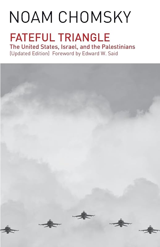 Fateful Triangle: The United States, Israel, and the Palestinians (Updated Edition) by Noam Chomsky
