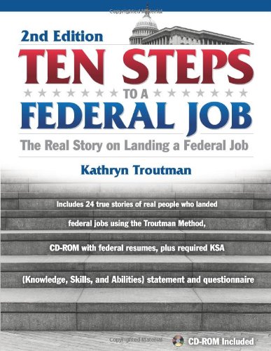 Ten Steps to a Federal Job: How to Land a Job in the Obama Administration by Kathryn Troutman