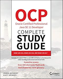 OCP Oracle Certified Professional Java SE 11 Developer Complete Study Guide: Exam 1Z0-815, Exam 1Z0-816, and Exam 1Z0-817
