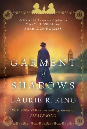 Garment of Shadows: A novel of suspense featuring Mary Russell and Sherlock Holmes by Laurie R. King