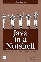 Java in a Nutshell: A Desktop Quick Reference for Java Programmers (Nutshell Handbooks)