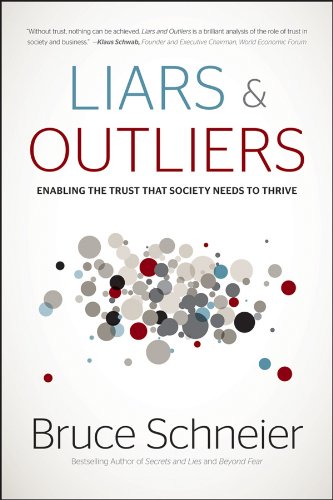Liars and Outliers: Enabling the Trust that Society Needs to Thrive by Bruce Schneier