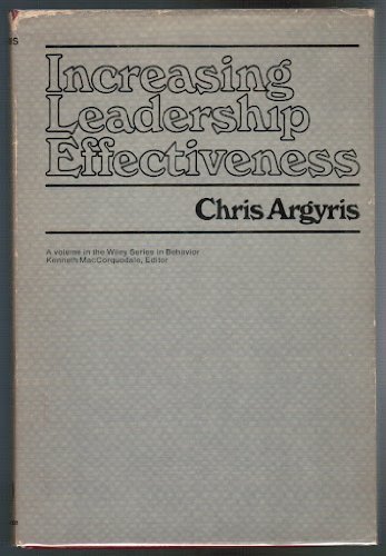Increasing leadership effectiveness (Wiley series in behavior) by Chris Argyris