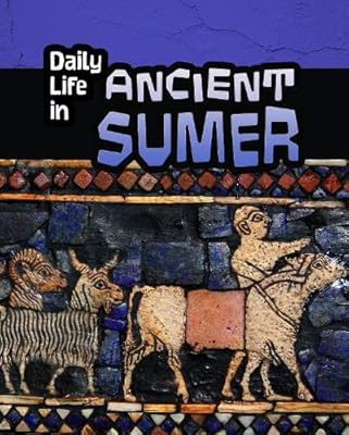 Daily Life in Ancient Sumer (Infosearch: Daily Life in Ancient Civilizations)
