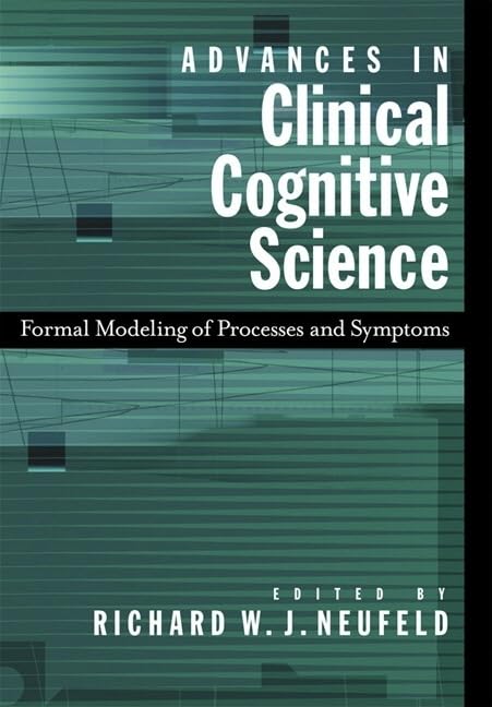 Advances in Clincal Cognitive Science: Formal Modeling of Processess and Symptoms by Richard W J Neufeld