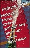 Making Money Online without Any Start-up Costs: 2015 Edition