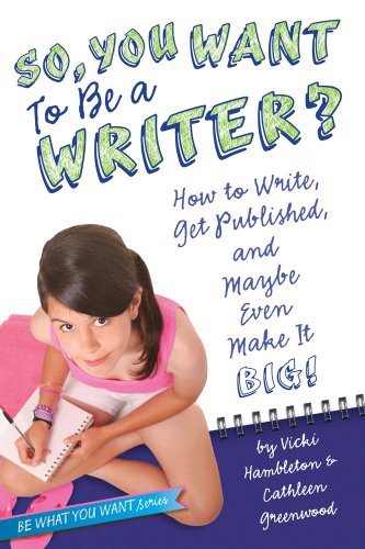 So, You Want to Be a Writer?: How to Write, Get Published, and Maybe Even Make It Big! by Vicki Hambleton