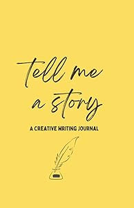 Tell Me a Story: A Creative Writing Journal by Rachel Hamerly