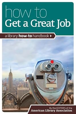 How to Get a Great Job: A Library How-To Handbook