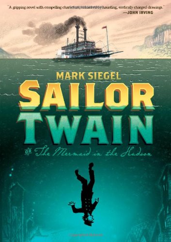 Sailor Twain: Or: The Mermaid in the Hudson by Mark Siegel