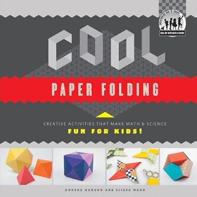 Cool Paper Folding: Creative Activities That Make Math &amp; Science Fun for Kids!