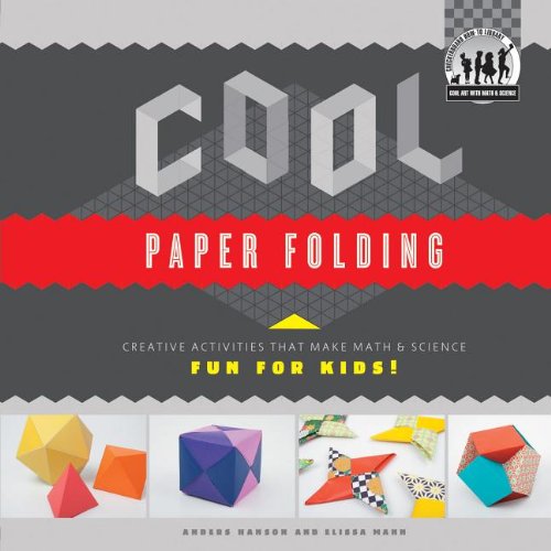 Cool Paper Folding: Creative Activities That Make Math &amp; Science Fun for Kids! by Anders Hanson