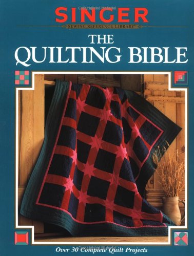 The Quilting Bible (Singer Sewing Reference Library) by Singer