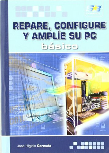 Repare, configure y amplie su PC. basico / Basic Computer Repair, Configuration, and Expansion by Jose Higinio Cernuda Menendez
