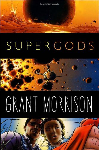 Supergods: What Masked Vigilantes, Miraculous Mutants, and a Sun God from Smallville Can Teach Us About Being Human by Grant Morrison