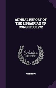ANNUAL REPORT OF THE LIBRAIRIAN OF CONGRESS 1972