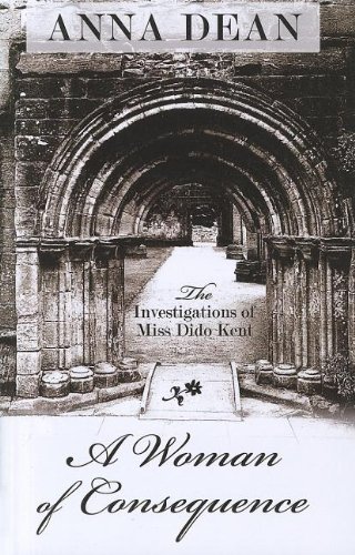A Woman of Consequence: The Investigations of Miss Dido Kent by Anna Dean