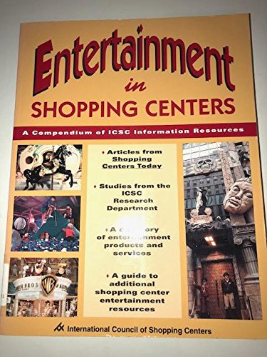 Entertainment in shopping centers: A compendium of ICSC information resources by International Council of Shopping Centers