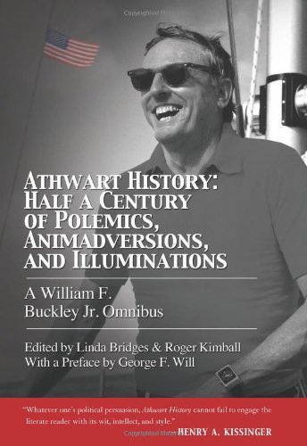 Athwart History: Half a Century of Polemics, Animadversions, and Illuminations: A William F. Buckley Jr. Omnibus by William F. Buckley Jr.