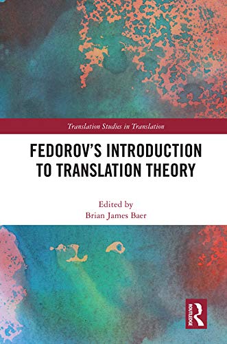 Fedorov's Introduction to Translation Theory (Translation Studies in Translation) by Brian James Baer