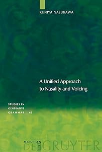 A Unified Approach to Nasality and Voicing (Studies in Generative Grammar [SGG] Book 65) by Kuniya Nasukawa