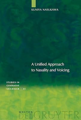 A Unified Approach to Nasality and Voicing (Studies in Generative Grammar [SGG] Book 65)