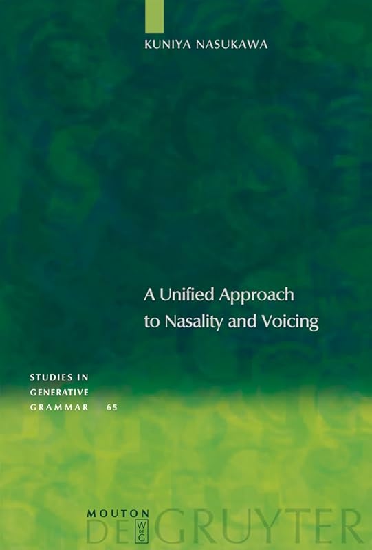 A Unified Approach to Nasality and Voicing (Studies in Generative Grammar [SGG] Book 65) by Kuniya Nasukawa