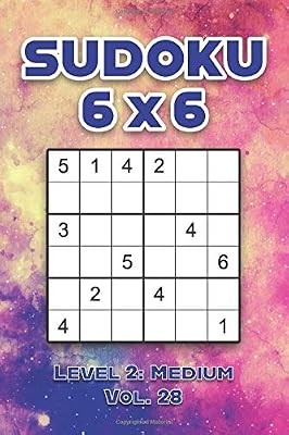 Sudoku 6 x 6 Level 2: Medium Vol. 28: Play Sudoku 6x6 Grid With Solutions Medium Level Volumes 1-40 Sudoku Cross Sums Variation Travel Paper Logic ... Challenge Genius All Ages Kids to Adult Gifts