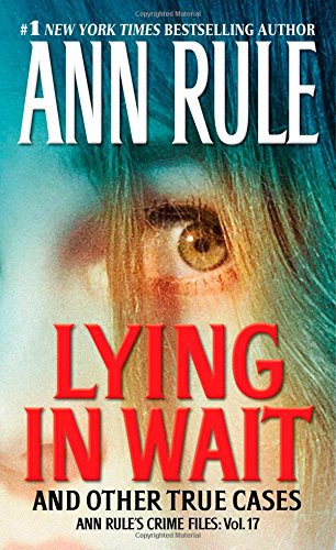 Lying in Wait: Ann Rule's Crime Files: Vol.17 by Ann Rule