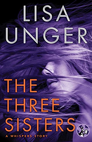The Three Sisters: A Whispers Story (The Whispers series Book 3) by Lisa Unger
