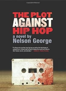 The Plot Against Hip Hop: A Novel