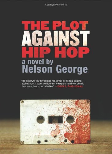 The Plot Against Hip Hop: A Novel by Nelson George