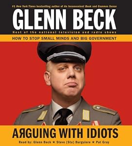 Arguing with Idiots: How to Stop Small Minds and Big Government