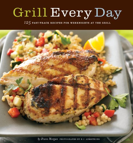 Grill Every Day: 125 Fast-Track Recipes for Weeknights at the Grill by Jennifer Chandler