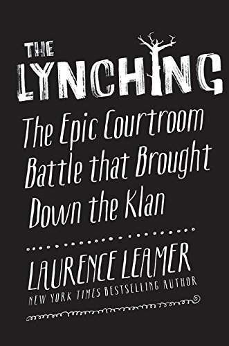 The Lynching: The Epic Courtroom Battle That Brought Down the Klan by Laurence Leamer