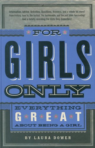 For Girls Only: Everything Great About Being a Girl by Laura Dower
