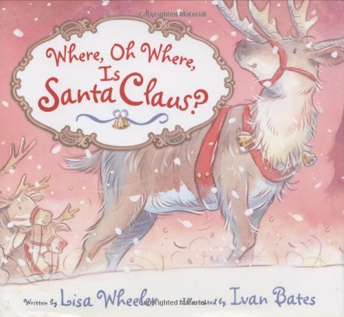 Where, Oh Where, Is Santa Claus? by Lisa Wheeler