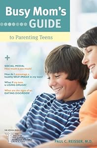 Busy Mom's Guide to Parenting Teens by Paul C. Reisser