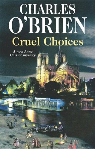 Cruel Choices: A New Anne Cartier Mystery by Charles O'Brien