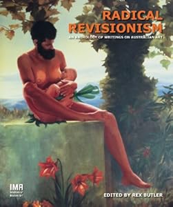 Radical Revisionism: An Anthology of Writings on Australian Art