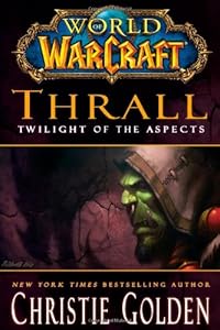World of Warcraft: Thrall: Twilight of the Aspects by Christie Golden