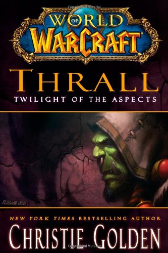 World of Warcraft: Thrall: Twilight of the Aspects by Christie Golden