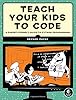 Teach Your Kids to Code: A Parent-Friendly Guide to Python Programming