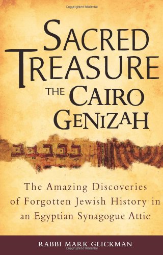 Sacred Treasure - The Cairo Genizah: The Amazing Discoveries of Forgotten Jewish History in an Egyptian Synagogue Attic by Rabbi Mark S. Glickman