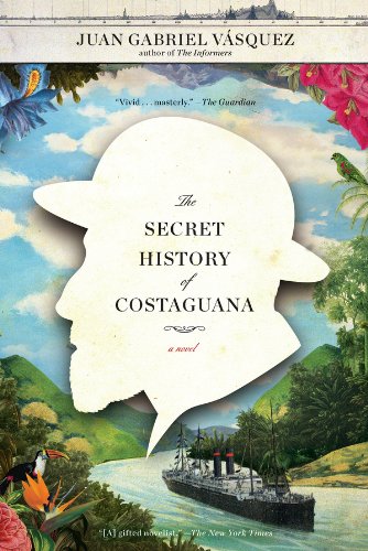 The Secret History of Costaguana by Juan Gabriel Vasquez