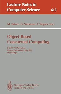 Object-Based Concurrent Computing: ECOOP '91 Workshop, Geneva, Switzerland, July 15-16, 1991. Proceedings (Lecture Notes in Computer Science, 612) by Mario Tokoro